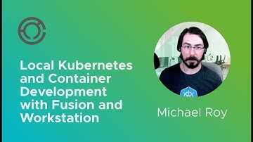 CODE4215: Local Kubernetes and Container Development with Fusion and Workstation with Michael Roy