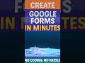 Create Google Forms in Minutes – No Coding, No Hassle #Shorts