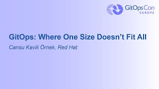 GitOps: Where One Size Doesn't Fit All - Cansu Kavili Örnek, Red Hat Wealth