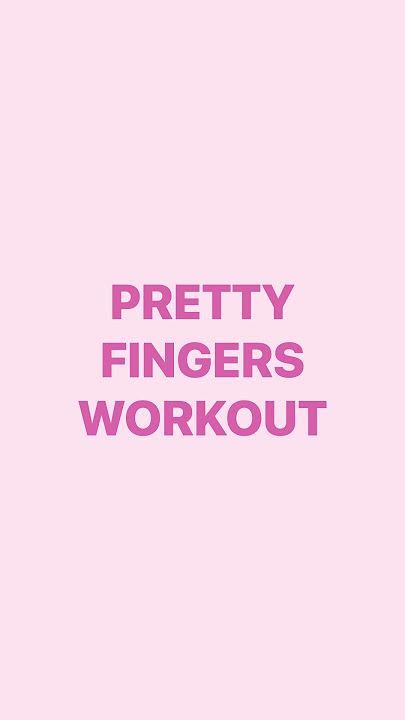 Pretty Fingers Workout