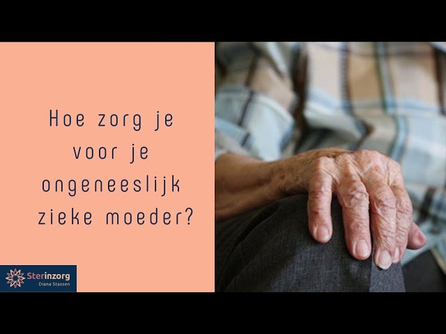 Hoe zorg je voor je ongeneeslijk zieke moeder?