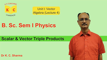 Scalar & Vector Triple Products | Vector Algebra | B.Sc. Sem 1 Physics | By Dr. K. C. Sharma