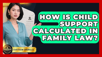 How Is Child Support Calculated In Family Law? - Courtroom Chronicles