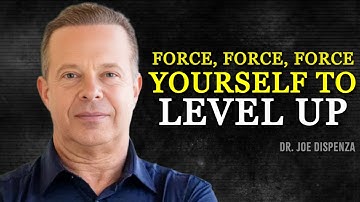 FORCE YOURSELF TO LEVEL UP - Joe Dispenza Motivational Speech
