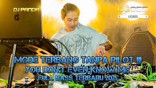 MODE TERBANG TANPA PILOT !!! - YOU DON'T EVEN KNOW ME DJ PANDA JUNGLE DUTCH TERBARU 2025 || UG855