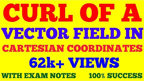 CURL IN CARTESIAN COORDINATES || CURL OF A VECTOR FIELD IN CARTESIAN COORDINATES || WITH EXAM NOTES