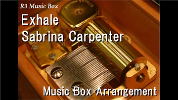 Exhale/Sabrina Carpenter [Music Box]