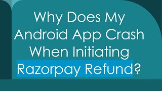 Why Does My Android App Crash When Initiating Razorpay Refund