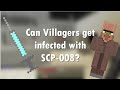 Can Villagers get Infected with SCP-008?