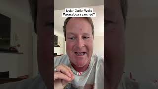 Nolan Xavier Wells wrong boat searched