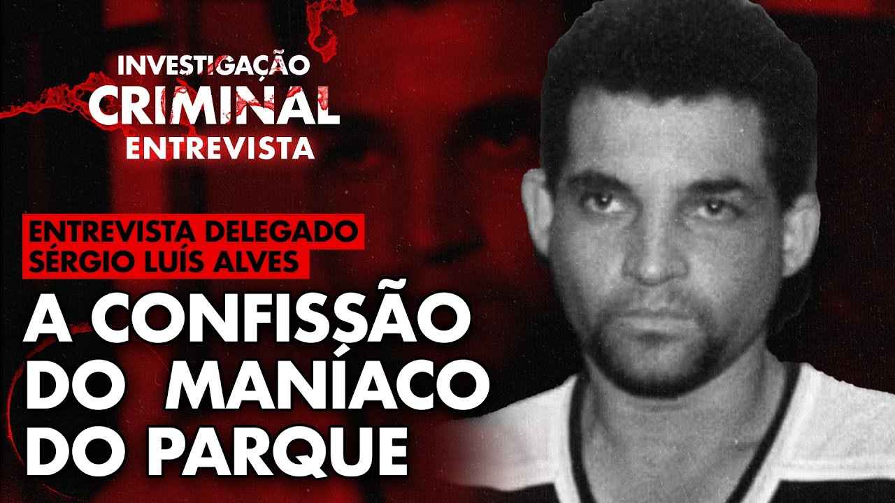 MANÍACO DO PARQUE: A CAÇADA AO SERIAL KILLER QUE APAVOROU O PAÍS - ENTREVISTA COM DELEGADO DO CASO
