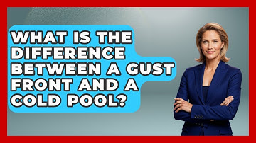 What Is The Difference Between A Gust Front And A Cold Pool? - Weather Watchdog