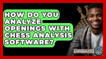 How Do You Analyze Openings With Chess Analysis Software? - The Board Game Xpert