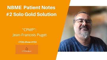 NBME Patient Notes 2nd Pos Solo Gold | "CPMP": Jean-Francois Puget