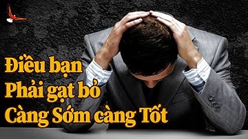 Điều Tổn hại Nhất trong Cuộc đời Bạn phải Từ bỏ càng Sớm càng Tốt - DCCĐ