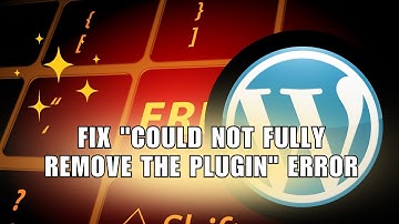 ⭐ NAVIGATE: How to Fix "Could not fully remove the plugin" Error on WordPress | How To