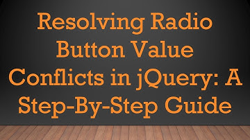 Resolving Radio Button Value Conflicts in jQuery: A Step-By-Step Guide