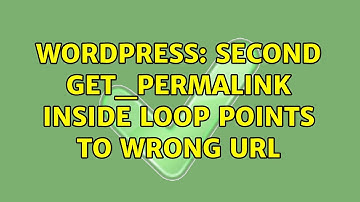 Wordpress: Second get_permalink inside loop points to wrong URL