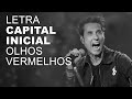 Capital Inicial   Olhos Vermelhos   LETRA I LYRIC