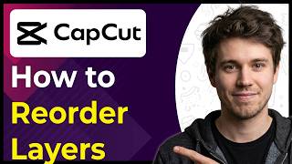 How to Reorder Layers in CapCut PC (Step-By-Step) [2026 guide]