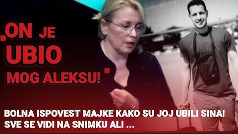 "ON JE UBIO MOG ALEKSU!" Bolna ispovest majke kako su joj ubili sina. SVE SE VIDI NA SNIMKU ALI ...