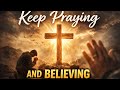 Keep Praying &amp; Believing 🙏 Powerful Prayer for Strength and Faith
