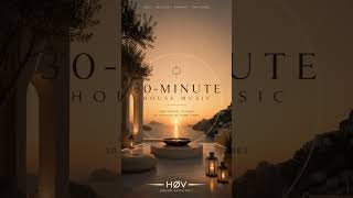 30 Minute House Music | HØV — Sound Architect | Deep Melodic &amp; Chill House Mix