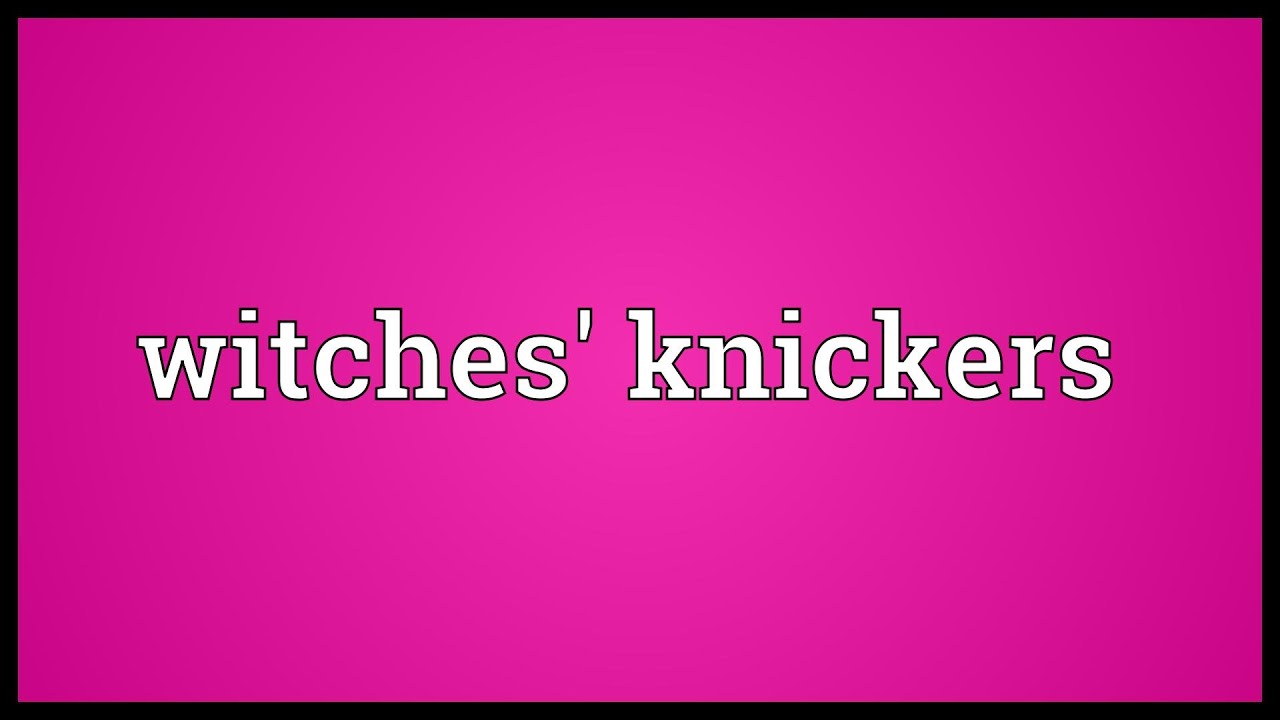 Witches' knickers Meaning 