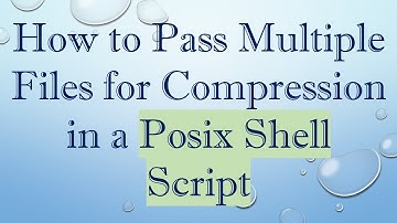 How to Pass Multiple Files for Compression in a Posix Shell Script
