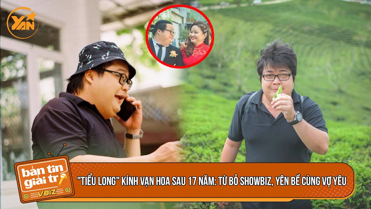 "Tiểu Long" Kính Vạn Hoa sau 17 năm: Từ bỏ showbiz, yên bề cùng vợ yêu