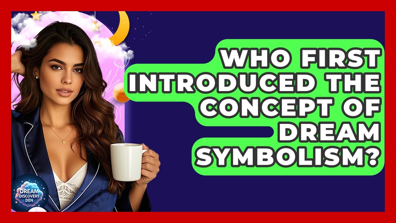 Who First Introduced the Concept of Dream Symbolism? - Dream Discovery Den