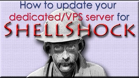 HOW TO UPDATE DEDICATED SERVER FOR SHELLSHOCK BUG