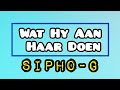 Sipho-G - Wat Hy Aan Haar Doen (Lyric Video)