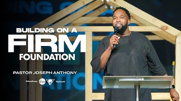 Building on a Firm Foundation | Pastor Joseph Anthony
