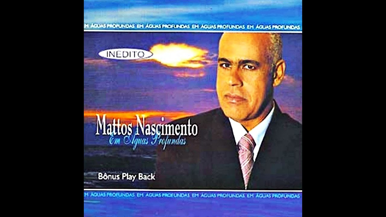 CD COMPLETO Mattos Nascimento - Em Águas Profundas
