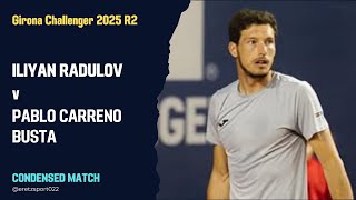 Girona Challenger 2025 R2: Iliyan Radulov [Q] vs. Pablo Carreno Busta [6] Condensed Match
