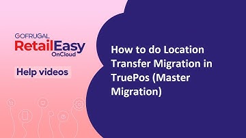 How to do Location Transfer Migration in Retail Easy On Cloud (TruePos)