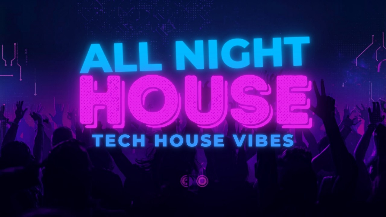 ALL NIGHT HOUSE & TECH HOUSE VIBES - YouTube