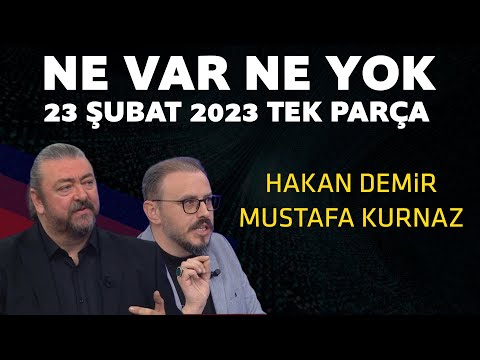 Ne Var Ne Yok 23 Şubat 2023 / Hakan Demir - Mustafa Kurnaz