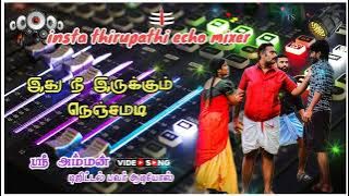 ithu nee irukkum nenjamadi echo song