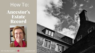 How To Research Your Ancestor's Estate Record