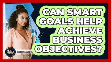 Can SMART Goals Help Achieve Business Objectives?
