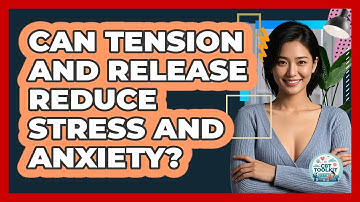 Can Tension And Release Reduce Stress And Anxiety?