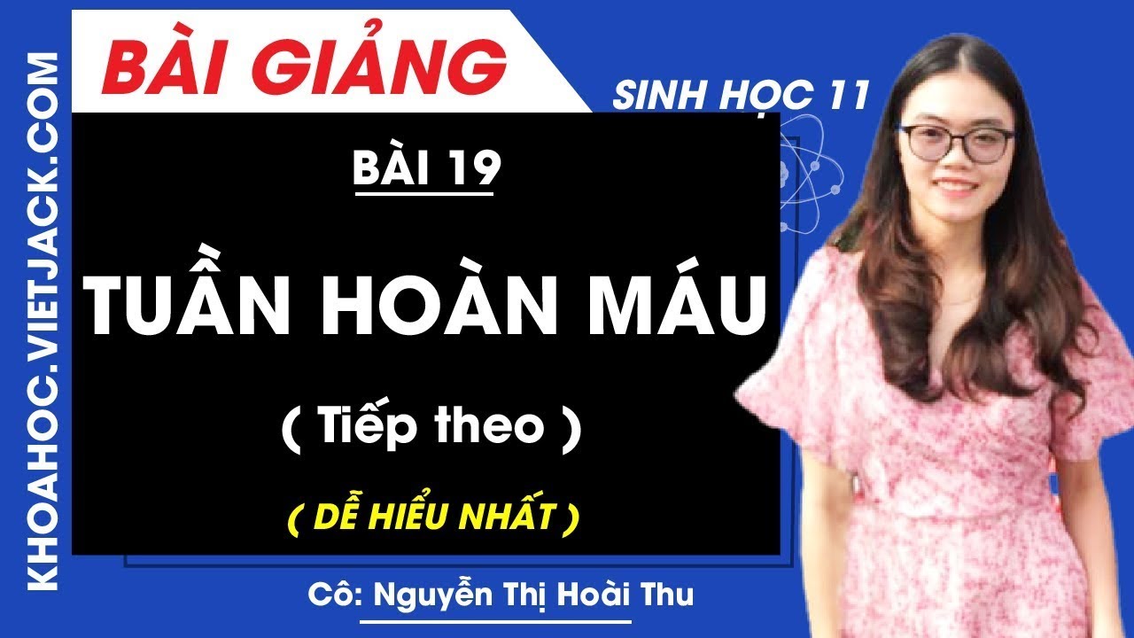 Sinh học 11 bài 19 | Tuần hoàn máu (Tiếp theo) – Bài 19 – Sinh học 11 – Cô Nguyễn Thị Hoài Thu (DỄ HIỂU NHẤT)