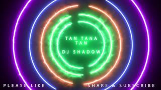 Tan Tana Tan Tan Tan Taara - DJ Shadow Dubai Remix chords