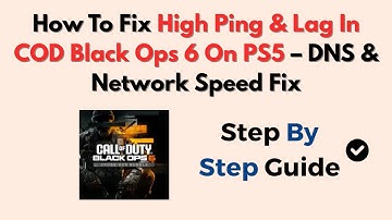How To Fix High Ping & Lag In COD Black Ops 6 On PS5 – DNS & Network Speed Fix