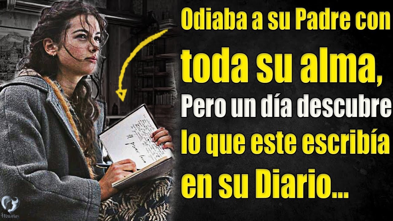 Odiaba a su Padre con toda su alma, pero un día descubre lo que este escribía en su Diario...