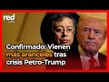 "Aranceles golpearán economía legal": Efectos de la nueva crisis entre Gustavo Petro y Donald Trump