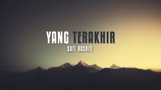 Sufi Rashid - Yang Terakhir (LIRIK VIDEO)