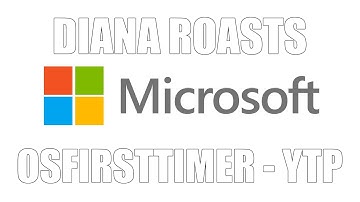 "Diana Roasts Moocrosoft" - OSFirstTimer - YTP